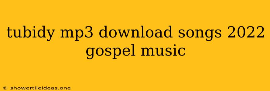 Tubidy Mp3 Download Songs 2022 Gospel Music