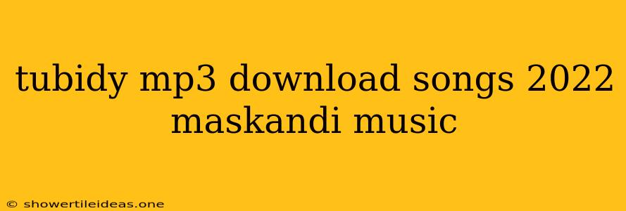 Tubidy Mp3 Download Songs 2022 Maskandi Music