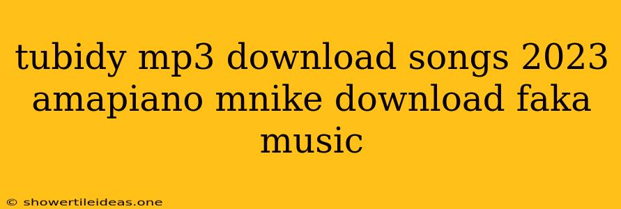 Tubidy Mp3 Download Songs 2023 Amapiano Mnike Download Faka Music