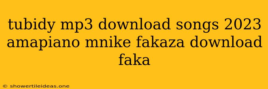 Tubidy Mp3 Download Songs 2023 Amapiano Mnike Fakaza Download Faka