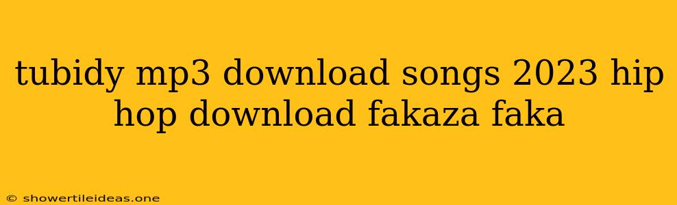 Tubidy Mp3 Download Songs 2023 Hip Hop Download Fakaza Faka