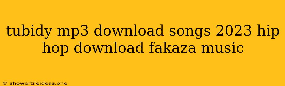 Tubidy Mp3 Download Songs 2023 Hip Hop Download Fakaza Music