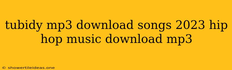 Tubidy Mp3 Download Songs 2023 Hip Hop Music Download Mp3