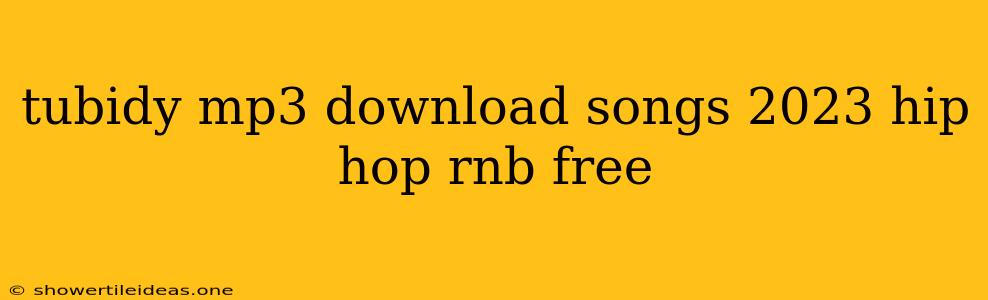 Tubidy Mp3 Download Songs 2023 Hip Hop Rnb Free