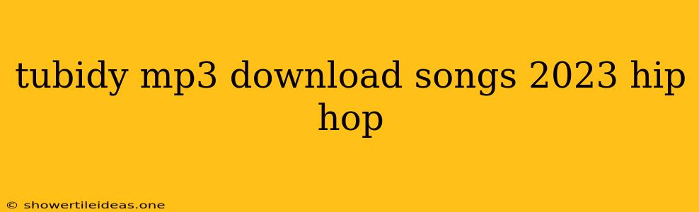 Tubidy Mp3 Download Songs 2023 Hip Hop