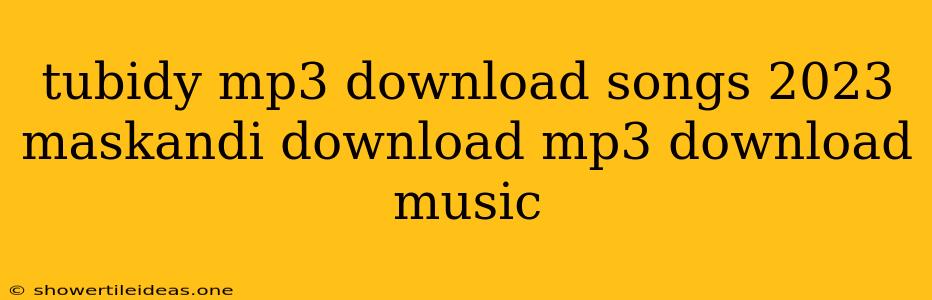 Tubidy Mp3 Download Songs 2023 Maskandi Download Mp3 Download Music