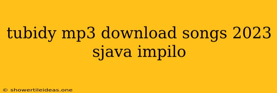 Tubidy Mp3 Download Songs 2023 Sjava Impilo