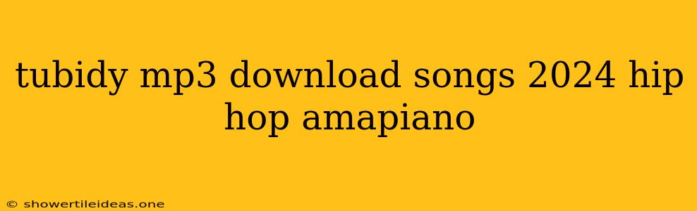 Tubidy Mp3 Download Songs 2024 Hip Hop Amapiano