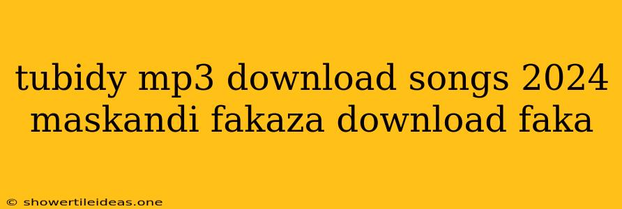 Tubidy Mp3 Download Songs 2024 Maskandi Fakaza Download Faka