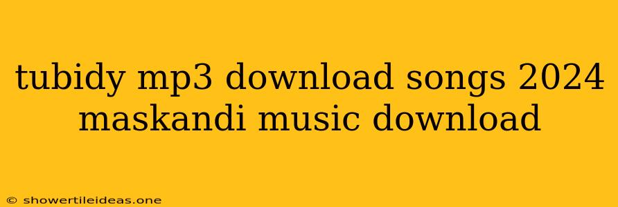 Tubidy Mp3 Download Songs 2024 Maskandi Music Download