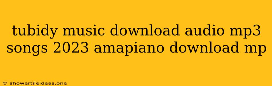 Tubidy Music Download Audio Mp3 Songs 2023 Amapiano Download Mp