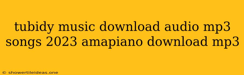 Tubidy Music Download Audio Mp3 Songs 2023 Amapiano Download Mp3