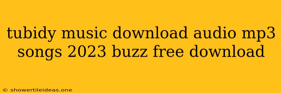 Tubidy Music Download Audio Mp3 Songs 2023 Buzz Free Download