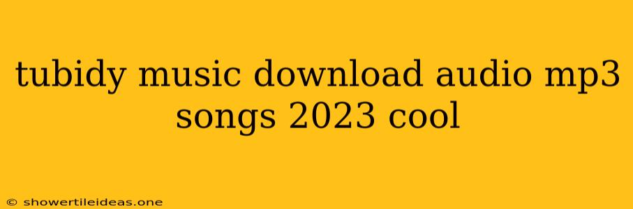 Tubidy Music Download Audio Mp3 Songs 2023 Cool