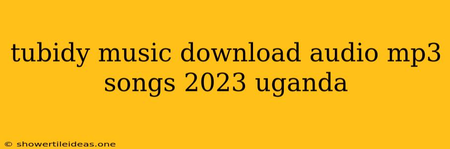 Tubidy Music Download Audio Mp3 Songs 2023 Uganda