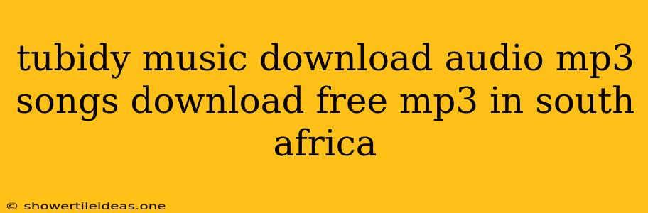 Tubidy Music Download Audio Mp3 Songs Download Free Mp3 In South Africa