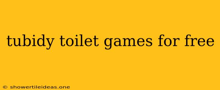 Tubidy Toilet Games For Free