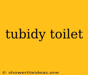 Tubidy Toilet