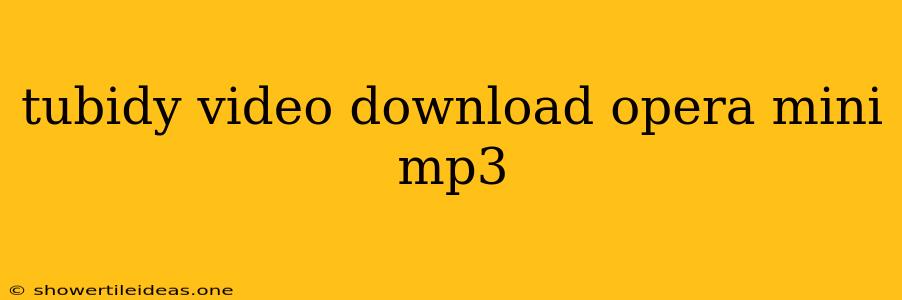 Tubidy Video Download Opera Mini Mp3