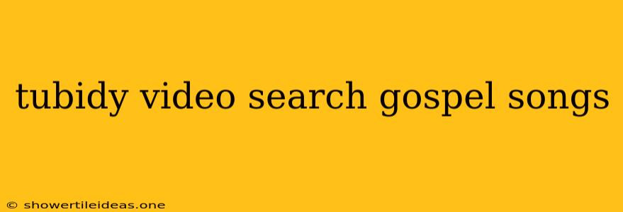 Tubidy Video Search Gospel Songs