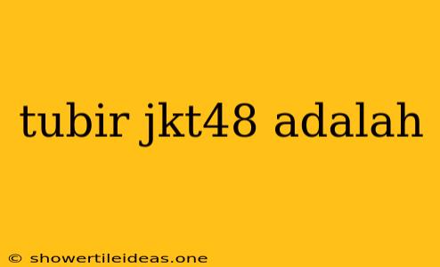 Tubir Jkt48 Adalah