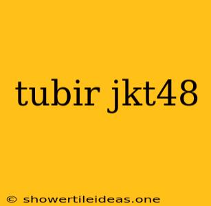 Tubir Jkt48