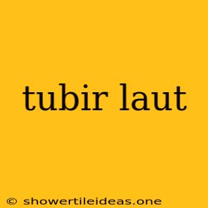 Tubir Laut