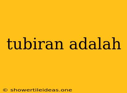 Tubiran Adalah