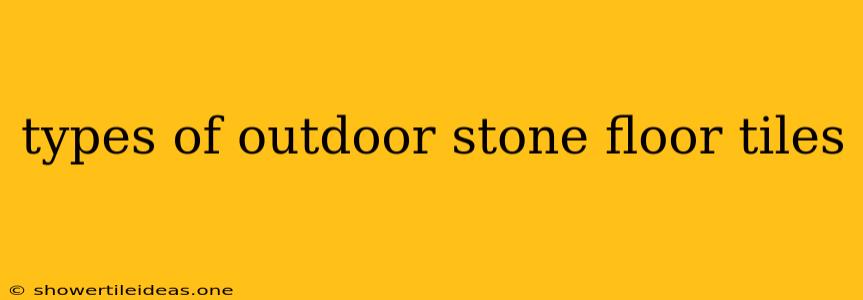 Types Of Outdoor Stone Floor Tiles