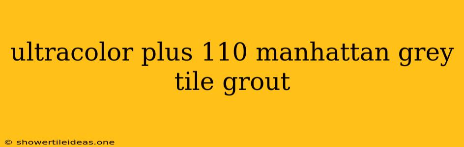 Ultracolor Plus 110 Manhattan Grey Tile Grout