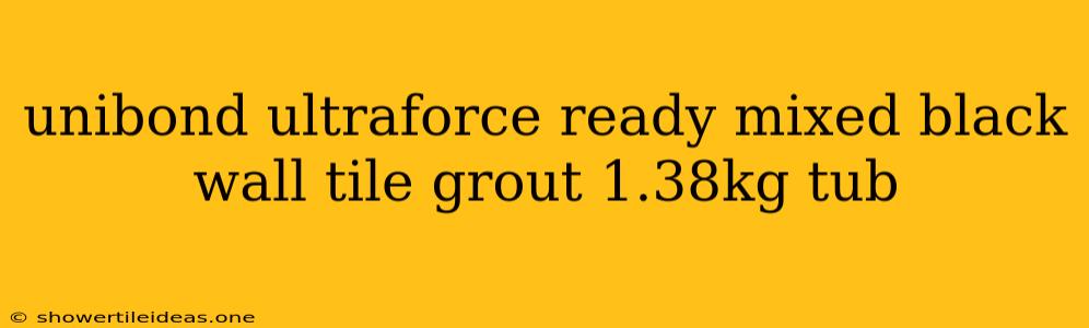 Unibond Ultraforce Ready Mixed Black Wall Tile Grout 1.38kg Tub