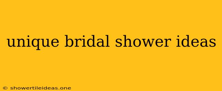 Unique Bridal Shower Ideas