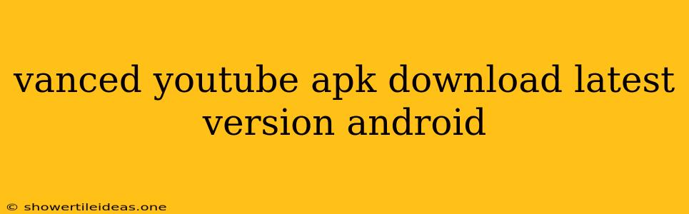 Vanced Youtube Apk Download Latest Version Android