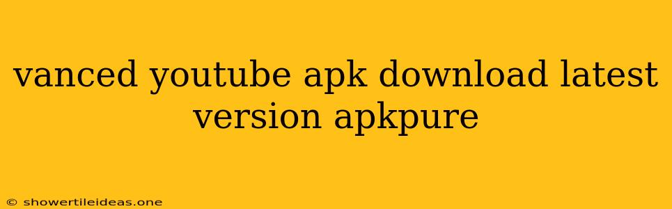 Vanced Youtube Apk Download Latest Version Apkpure