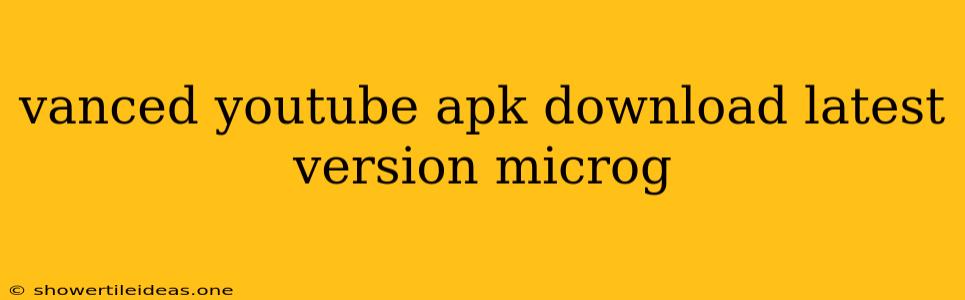 Vanced Youtube Apk Download Latest Version Microg