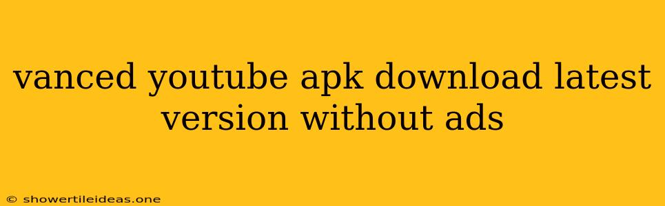 Vanced Youtube Apk Download Latest Version Without Ads