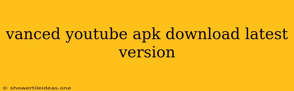 Vanced Youtube Apk Download Latest Version