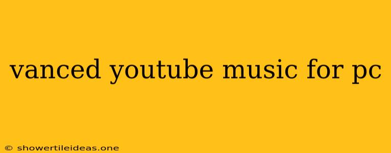 Vanced Youtube Music For Pc