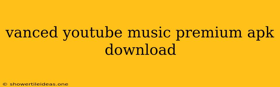 Vanced Youtube Music Premium Apk Download
