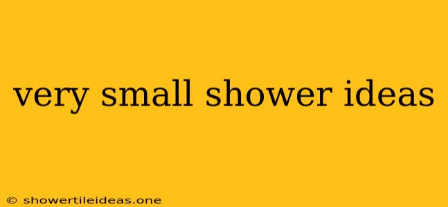 Very Small Shower Ideas