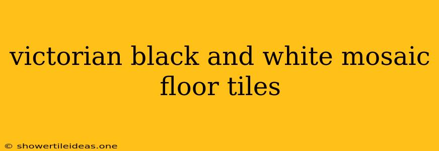 Victorian Black And White Mosaic Floor Tiles