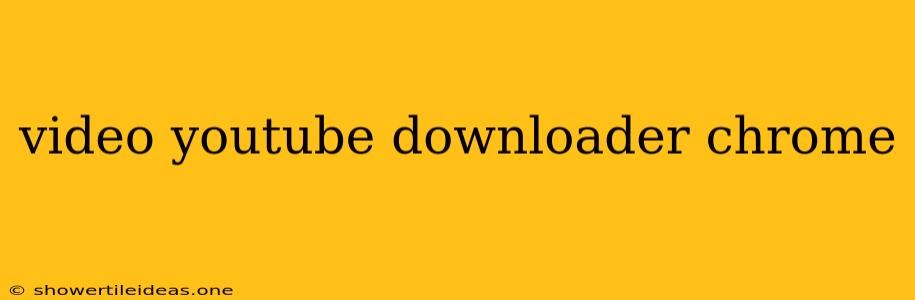 Video Youtube Downloader Chrome