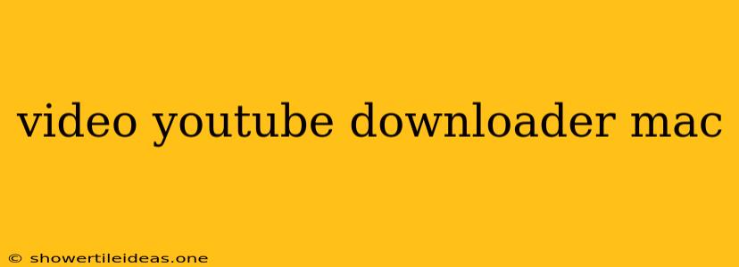 Video Youtube Downloader Mac