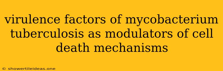 Virulence Factors Of Mycobacterium Tuberculosis As Modulators Of Cell Death Mechanisms