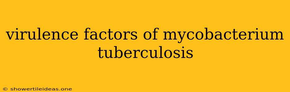 Virulence Factors Of Mycobacterium Tuberculosis