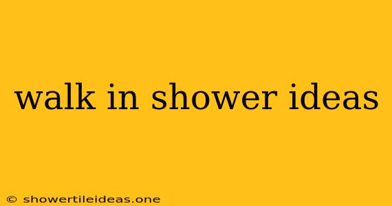 Walk In Shower Ideas