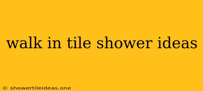 Walk In Tile Shower Ideas