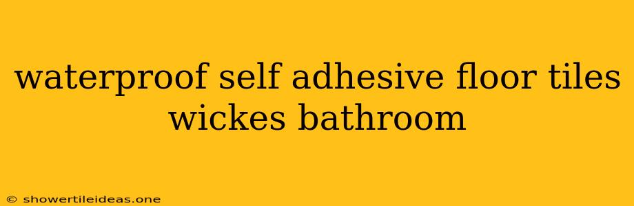 Waterproof Self Adhesive Floor Tiles Wickes Bathroom