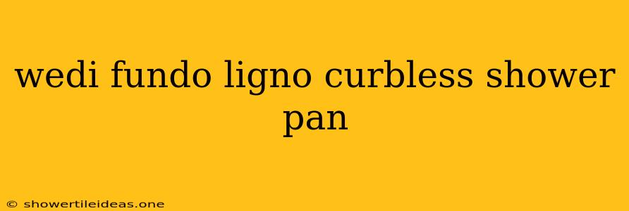 Wedi Fundo Ligno Curbless Shower Pan