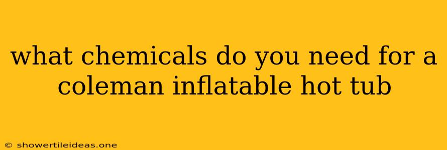 What Chemicals Do You Need For A Coleman Inflatable Hot Tub